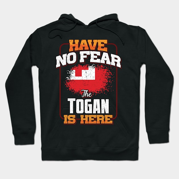 Togan Flag  Have No Fear The Togan Is Here - Gift for Togan From Tonga Hoodie by Country Flags